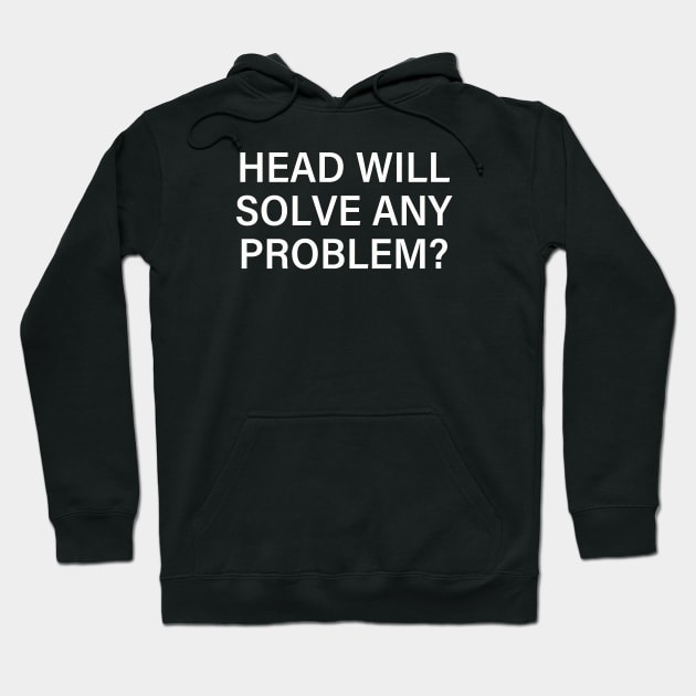 Head Will Solve Any Problem Hoodie by taylerray